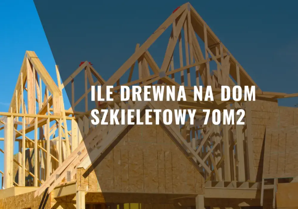 Ile drewna C24 potrzeba na dom szkieletowy 70m2? Sprawdź dokładne obliczenia
